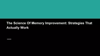 The Science Of Memory Improvement_ Strategies That Actually Work