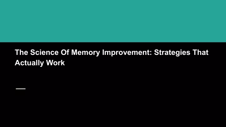 the science of memory improvement strategies that