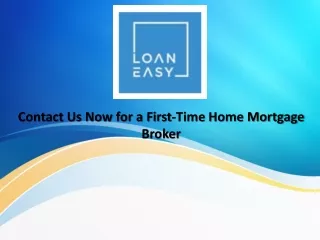 Get The Best Assistance Of Reliable First Home Mortgage Broker With Loan Easy!