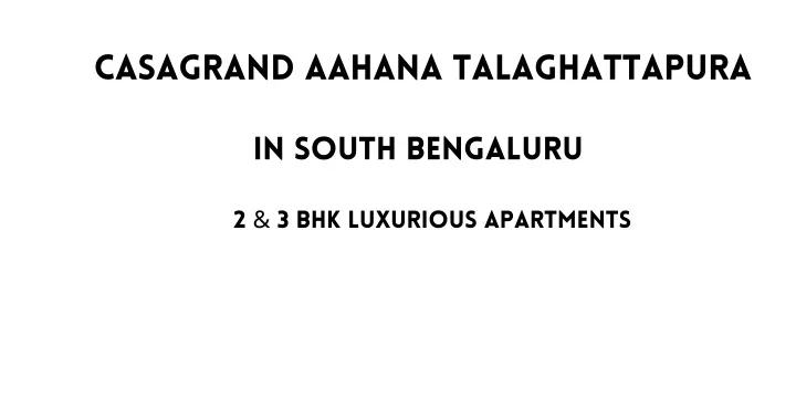 casagrand aahana talaghattapura in south bengaluru