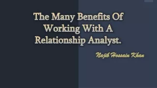 Najib H Khan - The Many Benefits Of Working With A Relationship Analyst.