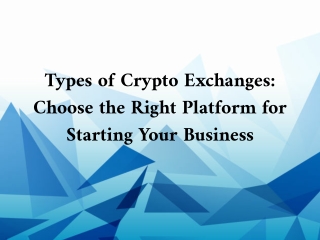 Types of  Crypto Exchanges: Choose the Right Platform for starting Your Business