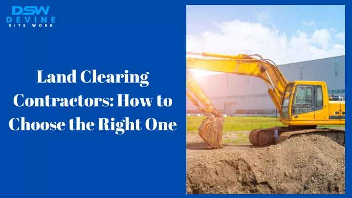 land clearing contractors how to choose the right