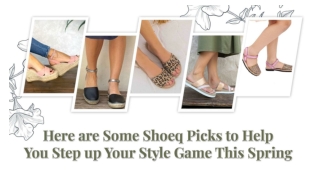 Here are Some Shoeq Picks to Help You Step Up Your Style Game This Spring