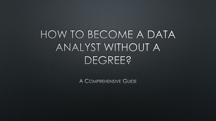 PPT - A Comprehensive Guide: How To Become A Data Analyst Without A ...