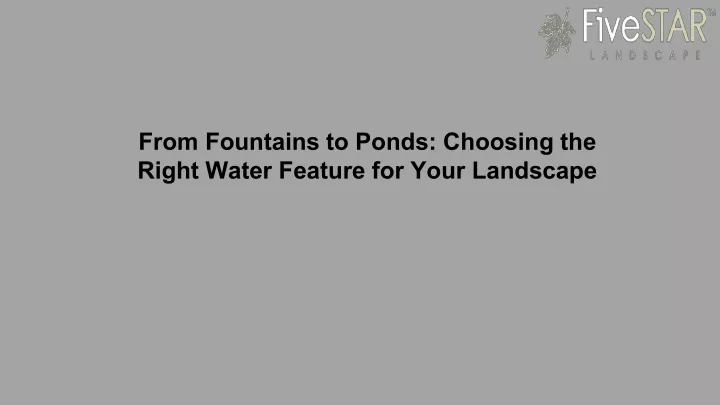 from fountains to ponds choosing the right water