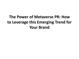 The Power of Metaverse PR How to Leverage this Emerging Trend for Your Brand