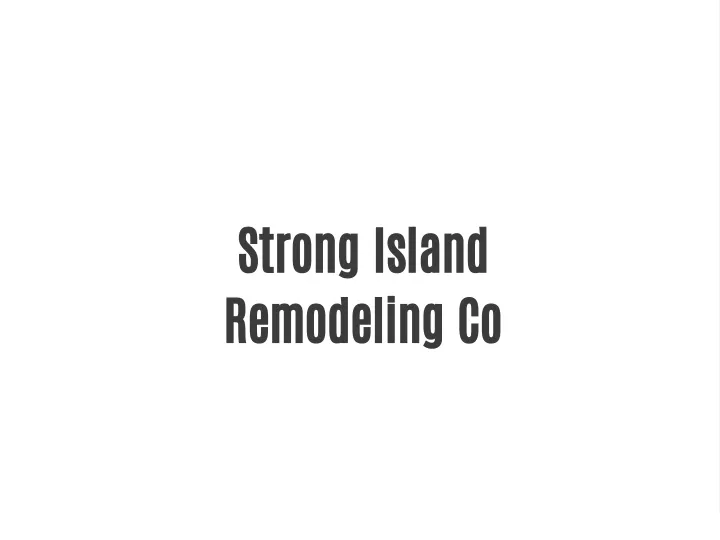strong island remodeling co