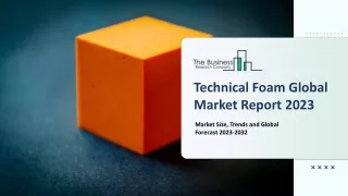 technical foam global market report 2023