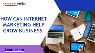 Get To Know More About How Internet Marketing Help Grow Business