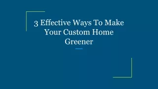 3 effective ways to make your custom home greener