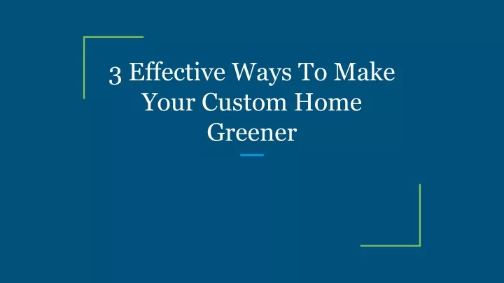 3 effective ways to make your custom home greener