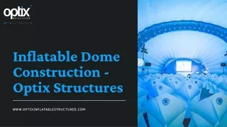 Inlatable Dome Construction - Optix Structures