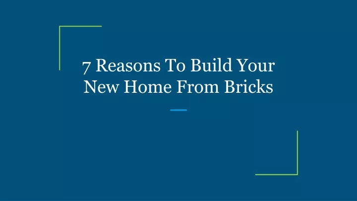 PPT - 7 Reasons To Build Your New Home From Bricks PowerPoint ...