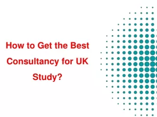 How to Get the Best Consultancy for UK Study_