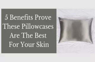 5 Benefits Prove These Pillowcases Are The Best For Your Skin
