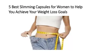 5 Best Slimming Capsules for Women to Help You Achieve Your Weight Loss Goals