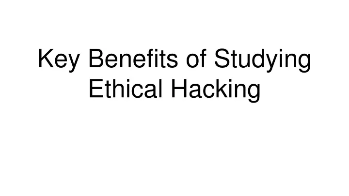 key benefits of studying ethical hacking