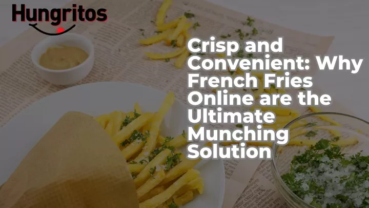 crisp and convenient why french fries online