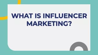 WHAT IS INFLUENCER MARKETING