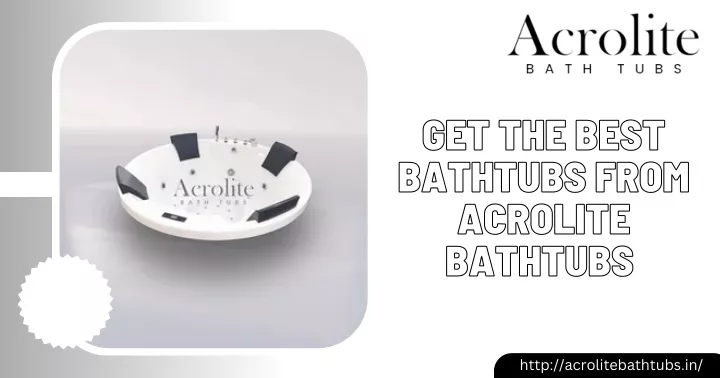 get the best bathtubs from acrolite bathtubs