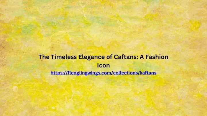 the timeless elegance of caftans a fashion icon