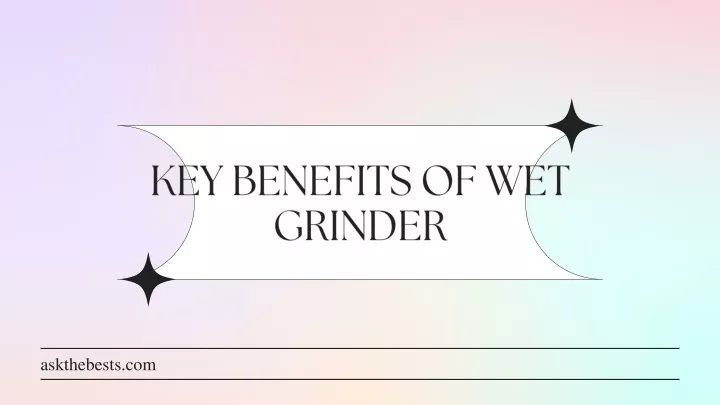 key benefits of wet grinder