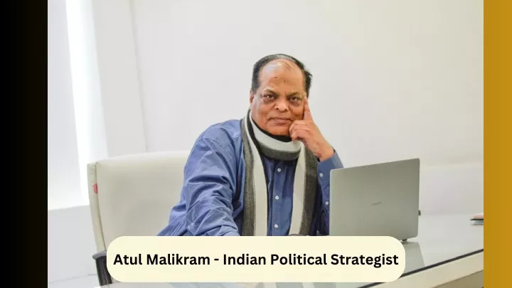 atul malikram indian political strategist