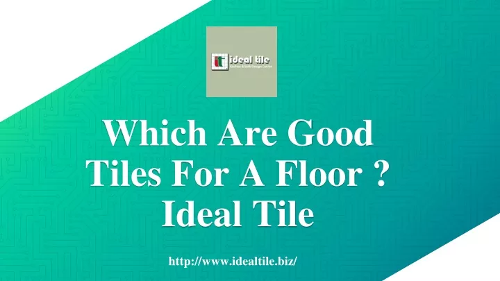 which are good tiles for a floor ideal tile