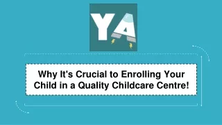 Why It's Crucial to Enrolling Your Child in a Quality Childcare Centre!