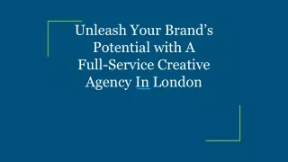 Unleash Your Brand’s Potential with A Full-Service Creative Agency In London