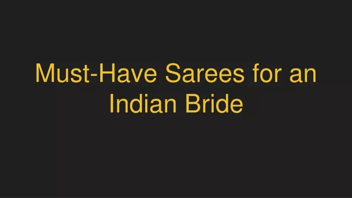 must have sarees for an indian bride