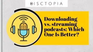 Downloading vs streaming podcasts: Which One Is Better?