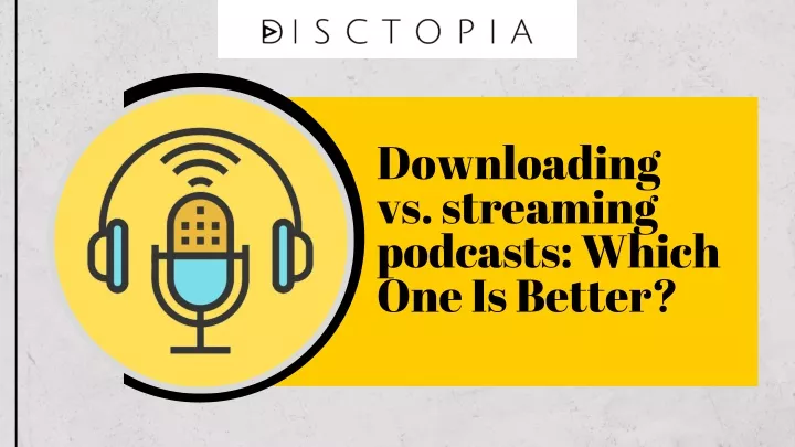 downloading vs streaming podcasts which