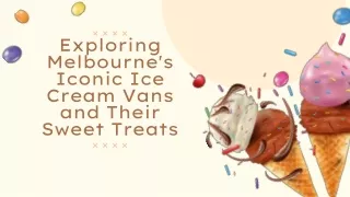 Exploring Melbourne's Iconic Ice Cream Vans and Their Sweet Treats