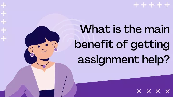 what is the main benefit of getting assignment