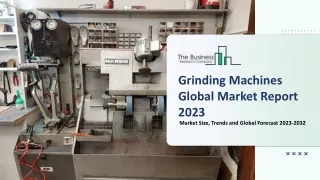 Grinding Machines Market by End-users, Product, and Geography - Global Forecast