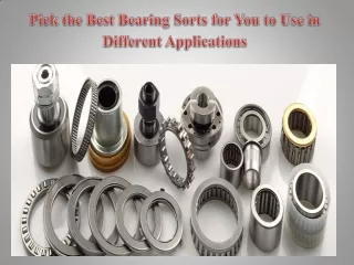 Pick the Best Bearing Sorts for You to Use in Different Applications