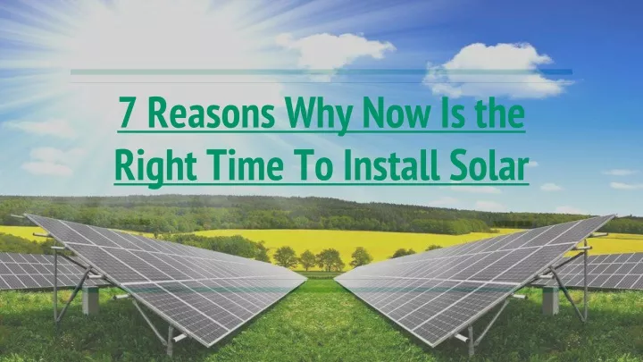 7 reasons why now is the right time to install solar