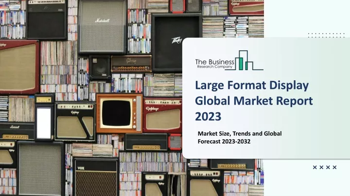 large format display global market report 2023