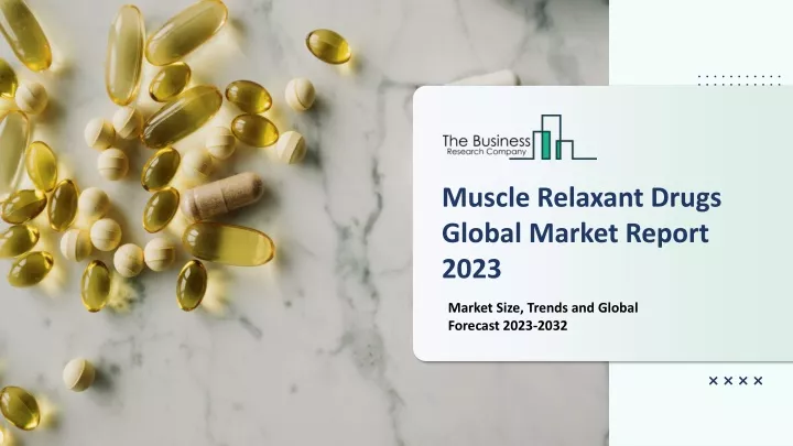 muscle relaxant drugs global market report 2023