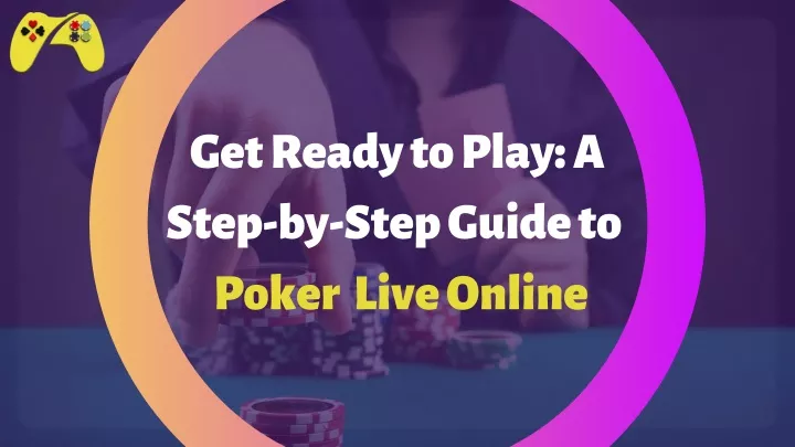 get ready to play a step by step guide to poker