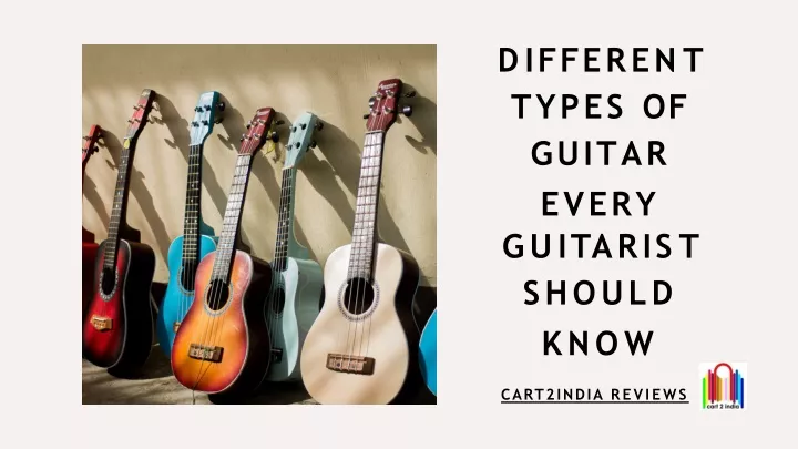 d i ff e r e n t types of guitar every