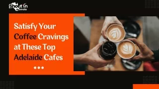 Satisfy Your Coffee Cravings at These Top Adelaide Cafes
