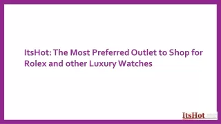 ItsHot The Most Preferred Outlet to Shop for Rolex and other Luxury Watches