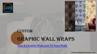 Give Your Walls A New Offer On Life  Custom Graphic Wall Wraps -Lucent Graphic Solutions