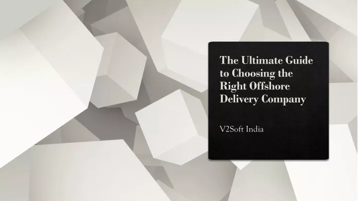 the ultimate guide to choosing the right offshore delivery company