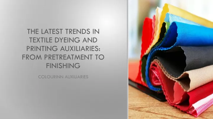 the latest trends in textile dyeing and printing auxiliaries from pretreatment to finishing