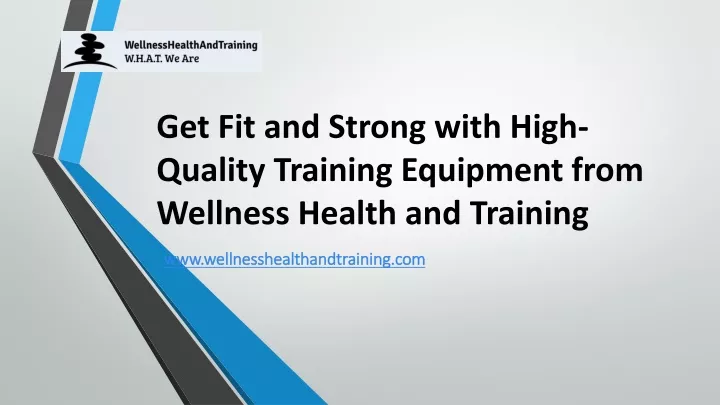 get fit and strong with high quality training equipment from wellness health and training