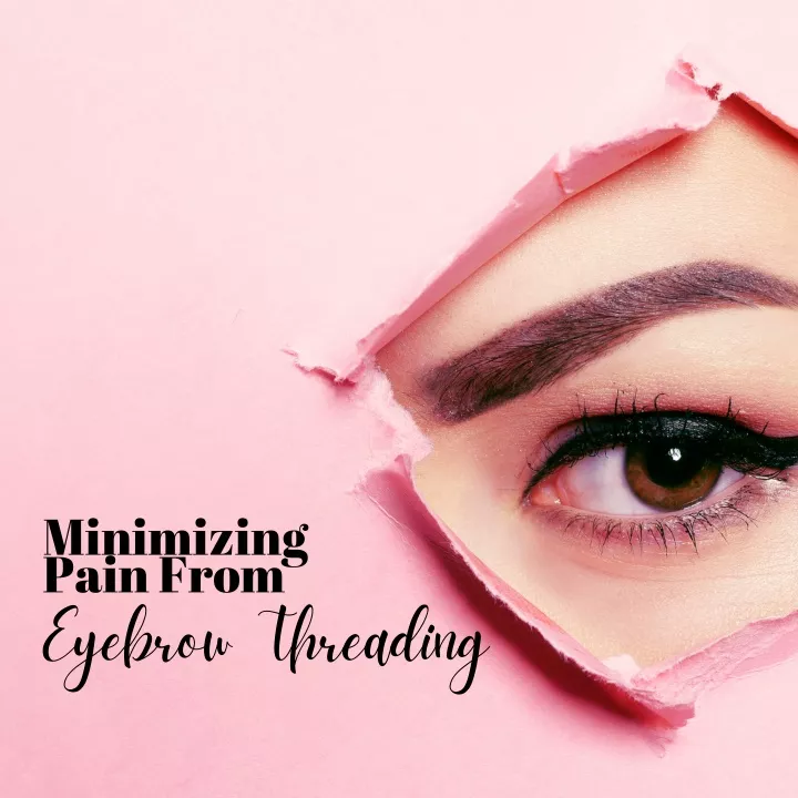 minimizing pain from eyebrow threading